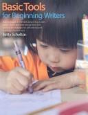 Cover of: Basic tools for beginning writers: how to teach all the skills beginning writers need--from alphabet recognition and spelling to strategies for self-editing and building coherent text