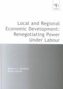 Cover of: Local and regional economic development: renegotiating power under Labour