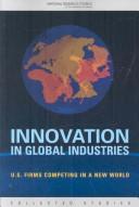 Cover of: Innovation in global industries: U.S. firms competing in a new world : collected studies