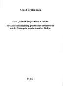 Cover of: Das "wahrhaft goldene Athen": die Auseinandersetzung griechischer Kirchenv ater mit der Metropole heidnisch-antiker Kultur by Alfred Breitenbach