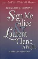 Cover of: A classroom guide of suggested activities and projects for Gilbert C. Eastman's Sign me Alice & Laurent Clerc: a profile