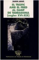 Cover of: El tràfic amb el fred, al camp de Tarragona, segles XVI-XIX