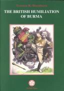 Cover of: The British humiliation of Burma by Terence R Blackburn, Terence R Blackburn