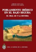 Cover of: Poblamiento ibérico en el Bajo Segura: El Oral (II) y La Escuera