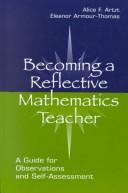 Cover of: Becoming A Reflective Mathematics Teacher by Alice F Artzt, Alice F. Artzt, Eleanor Armour-Thomas, Frances R. Curcio, Alice F. Artzt, Eleanor Armour-Thomas