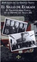 Cover of: El siglo de Euskadi: el nacionalismo vasco en la España del siglo XX