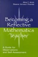 Cover of: Becoming A Reflective Mathematics Teacher by Alice F Artzt, Alice F. Artzt, Eleanor Armour-Thomas, Frances R. Curcio, Alice F. Artzt, Eleanor Armour-Thomas