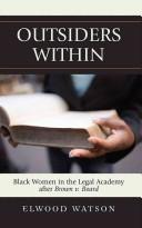 Cover of: Outsiders within: black women in the legal academy after Brown v. Board