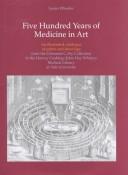 Cover of: Five Hundred Years of Medicine in Art  by Harvey Cushing, Susan Wheeler