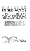 Mujeres en seis actos by Ciclo de las Marías Guerreras en Casa de América (2nd Madrid, Spain)