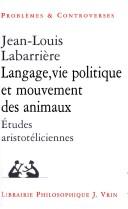 Cover of: Langage, vie politique et mouvement des animaux by Jean-Louis Labarrière