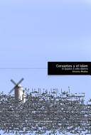 Cover of: Cervantes y el Islam: El Quijote a cielo abierto
