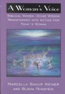 Cover of: A woman's voice: bibical women : divine wisdom transformed into action for today's woman