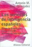 Los servicios de inteligencia españoles by Antonio M. Díaz Fernández