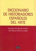 Cover of: Diccionario de historiadores españoles del arte by Gonzalo M. Borrás Gualis