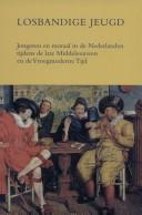 Cover of: Losbandige jeugd: jongeren en moraal in de Nederlanden tijdens de late Middeleeuwen en de Vroegmoderne Tijd