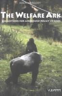 Cover of: The Welfare Ark: Suggestions for a Renewed Policy for Zoos