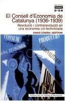 Cover of: El Consell d'Economia de Catalunya, 1936-1939: revolució i contrarevolució en una economia col·lectivitzada