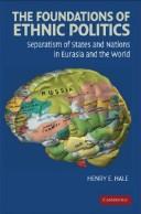 Cover of: The foundations of ethnic politics: separatism of states and nations in Eurasia and the world