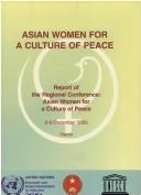 Cover of: Asian women for a culture of peace: report of the regional conference : Asian Women for a Culture of Peace, 6-9 December 2000, Hanoi