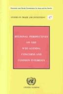 Cover of: Regional perspectives on the WTO agenda: concerns and common interests : papers presented at the ESCAP/UNCTAD High-level Meeting of ESCAP Developing Countries in Preparation for the Fourth WTO Ministerial Conference and at the Doha and Beyond : Expert Group Meeting on the Future WTO Agenda, Bangkok, 24-26 September 2001