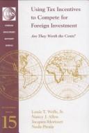 Cover of: Using Tax Incentives to Compete for Foreign Investment: Are They Worth the Costs? (Occasional Paper (Foreign Investment Advisory Service), 15.)