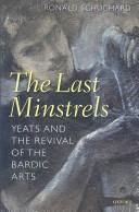 Cover of: The last minstrels: Yeats and the revival of the bardic arts