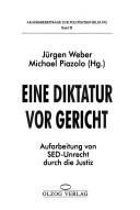 Cover of: Eine Diktatur vor Gericht by Jürgen Weber, Michael Piazolo (Hg.).