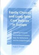 Cover of: Equity choices and long-term care policies in Europe: allocating resources and burdens in Austria, Italy, the Netherlands and the United Kingdom