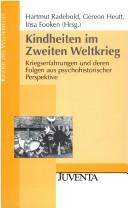 Cover of: Kindheiten im Zweiten Weltkrieg by Hartmut Radebold, Gereon Heuft, Insa Fooken (Hrsg.).