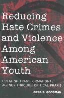 Reducing Hate Crimes and Violence Among American Youth by Greg S. Goodman