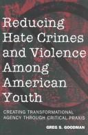 Cover of: Reducing hate crimes and violence among American youth by Greg S. Goodman