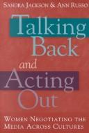 Cover of: Talking Back and Acting Out: Women Negotiating the Media Across Culture (Counterpoints (New York, N.Y.), Vol. 169.)