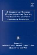 Cover of: A Century of Banking Consolidation in Europe