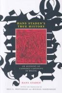 Cover of: Hans Staden's true history: an account of cannibal captivity in Brazil