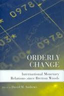 Cover of: Orderly change: international monetary relations since Bretton Woods