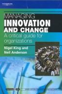 Cover of: Managing innovation and change: a critical guide for organizations