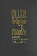 Cults, religion, and violence by David G Bromley, J. Gordon Melton