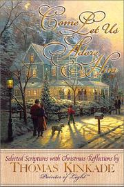 Cover of: Come Let Us Adore Him New From Thomas Kinkade! Scripture Selections, Fireside Stories And Scenes To Share At Christmas | Thomas Kinkade