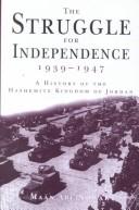 The struggle for independence 1939-1947 by Maʻn Abū Nūwār