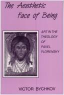 Cover of: The aesthetic face of being: art in the theology of Pavel Florensky