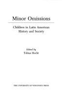 Cover of: Minor omissions: children in Latin American history and society
