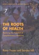 Cover of: The Roots of Health (Schumacher Briefing, 7) | Romy Fraser