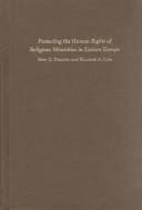 Cover of: Protecting the human rights of religious minorities in Eastern Europe by Peter G. Danchin and Elizabeth A. Cole, editors