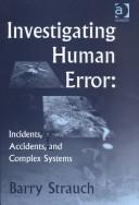 Cover of: Investigating Human Error: Incidents, Accidents, and Complex Systems: Incidents, Accidents and Complex Systems