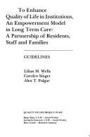 Cover of: To enhance quality of life in institutions, an empowerment model in long term care: a partnership of residents, staff and families : guidelines