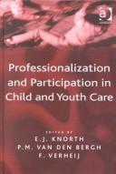 Cover of: Professionalization and Participation in Child and Youth Care by E. J. Knorth, P. M. van den Bergh, F. Verheij