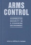 Cover of: Arms control: cooperative security in a changing environment