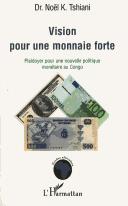 Cover of: Vision pour une monnaie forte by Noël K. Tshiani, Noël K. Tshiani