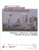 Cover of: First IEEE International Conference on Cognitive Informatics: Icci 2002 : Proceedings  by Yingxu Wang, Michael R. Smith, Alta.) IEEE International Conference on Cognitive Informatics (1st : 2002 : Calgary